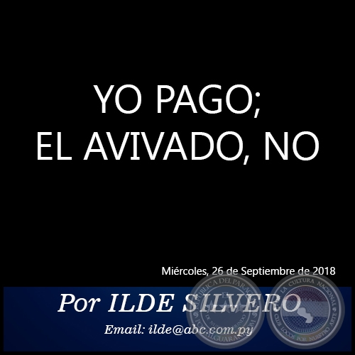 YO PAGO; EL AVIVADO, NO - Por ILDE SILVERO - Miércoles, 26 de Septiembre de 2018